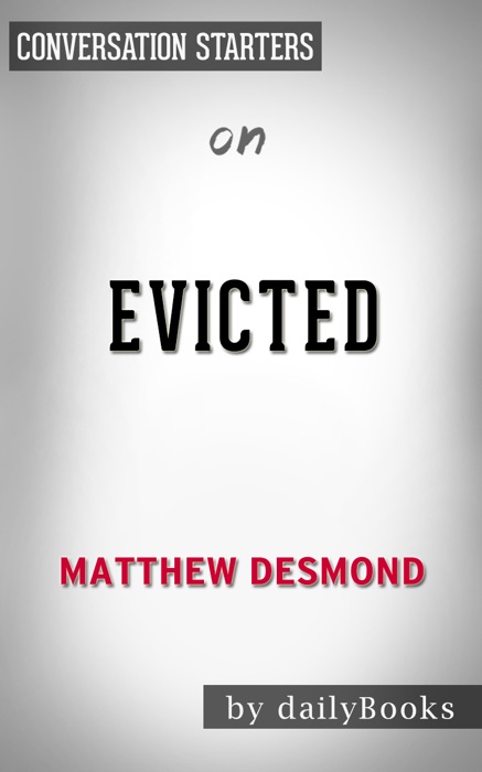 Evicted: Poverty and Profit in the American City by Matthew Desmond:  Conversation Starters