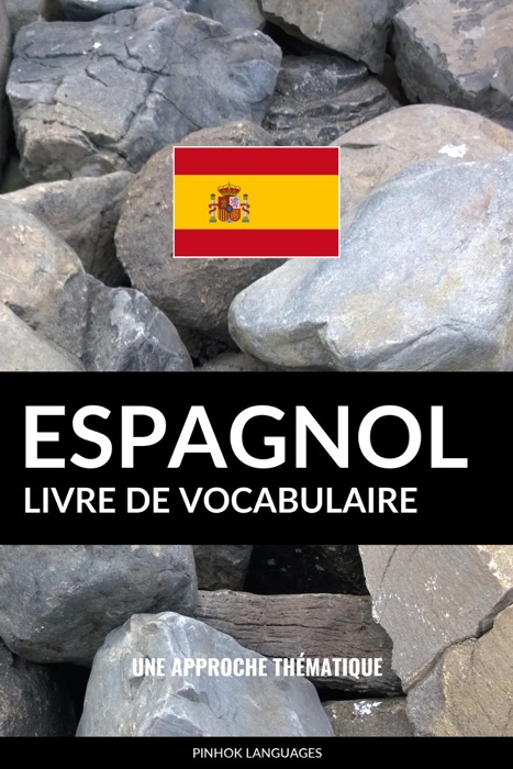 Livre de vocabulaire espagnol: Une approche thématique