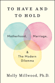 To Have and to Hold - Molly Millwood, PhD