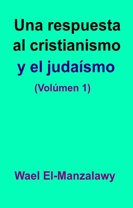 Una respuesta al cristianismo y el judaísmo (Volúmen 1)