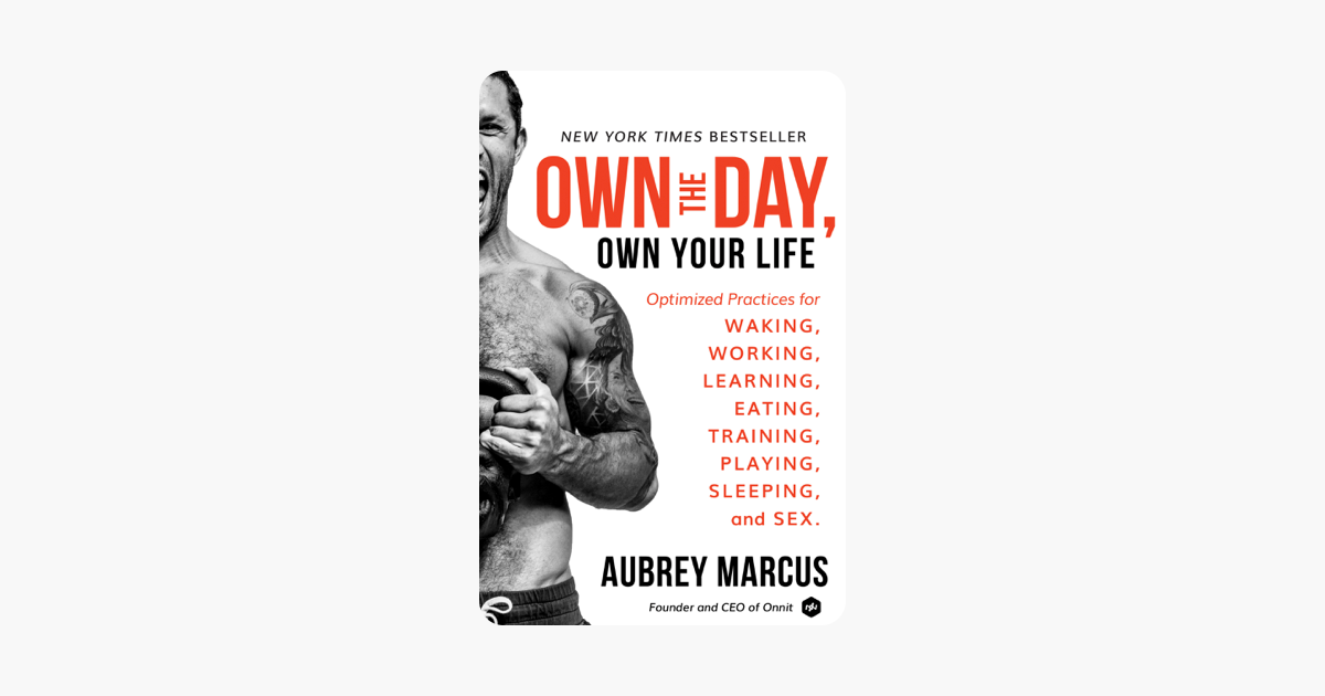Own the Day, Own Your Life - Aubrey Marcus Own the Day, Own Your Life - Aubrey Marcus