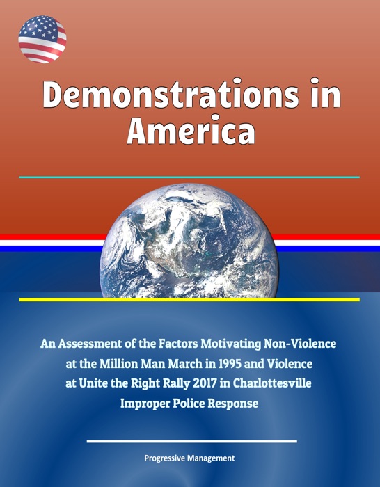 Demonstrations in America: An Assessment of the Factors Motivating Non-Violence at the Million Man March in 1995 and Violence at Unite the Right Rally 2017 in Charlottesville, Improper Police Response