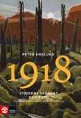 Stridens skönhet och sorg 1918 : Första världskrigets sista år i 88 korta kapitel - Peter Englund