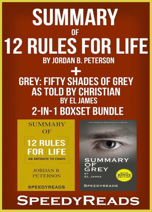 Summary of 12 Rules for Life: An Antidote to Chaos by Jordan B. Peterson + Summary of Grey: Fifty Shades of Grey as Told by Christian by EL James