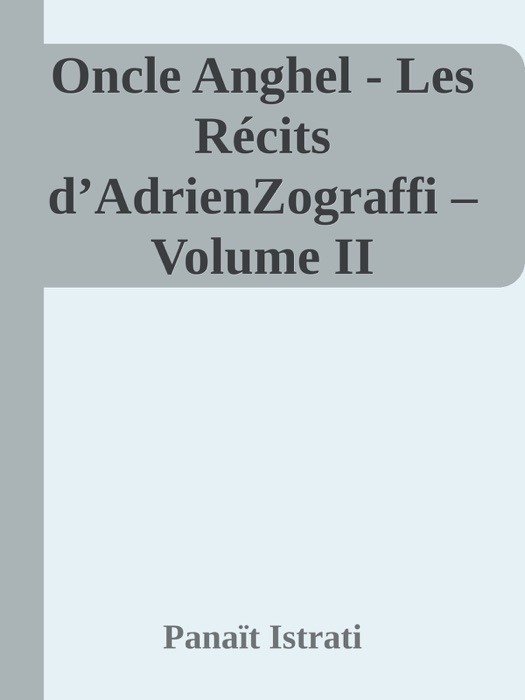 Oncle Anghel - Les Récits d’AdrienZograffi – Volume II