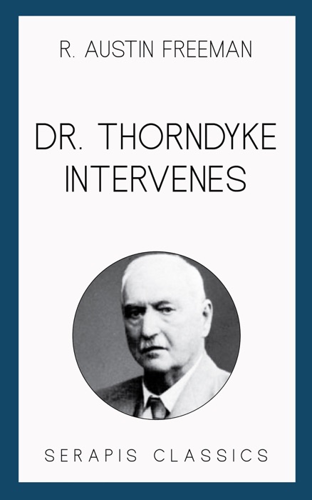 Dr. Thorndyke Intervenes (Serapis Classics)