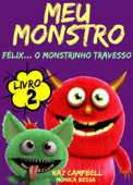 Meu Monstro - Livro 2 - Félix... O Monstrinho Travesso - Kaz Campbell