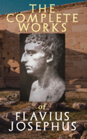 Flavius Josephus - The Complete Works of Flavius Josephus artwork