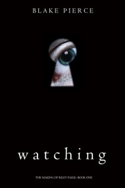 Watching (The Making of Riley Paige—Book 1) - Blake Pierce