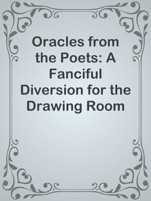 Oracles from the Poets: A Fanciful Diversion for the Drawing Room