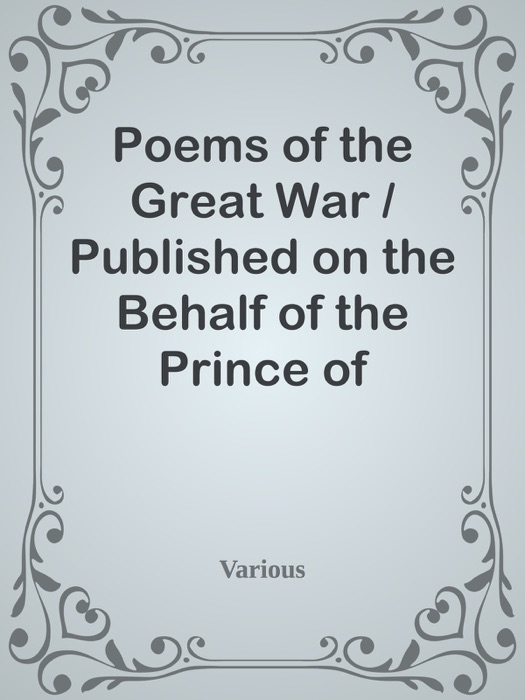 Poems of the Great War / Published on the Behalf of the Prince of Wales's National Relief Fund