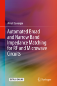 Automated Broad and Narrow Band Impedance Matching for RF and Microwave Circuits - Amal Banerjee