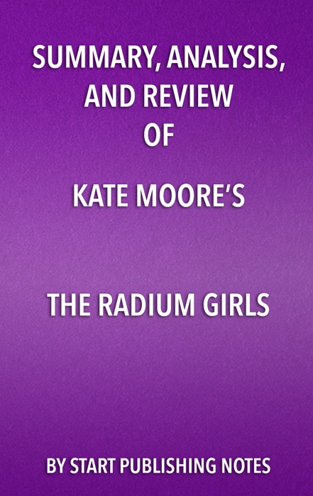 Summary, Analysis, and Review of Kate Moore’s The Radium Girls: The Dark Story of America’s Shining Women