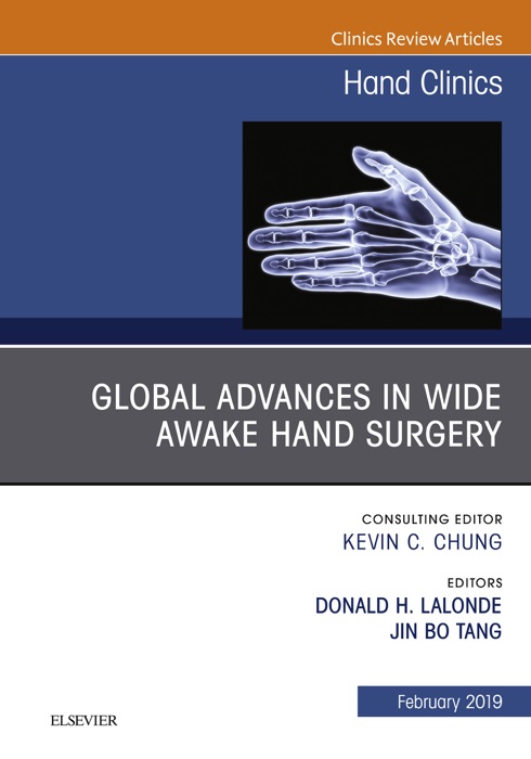 Global Advances in Wide Awake Hand Surgery, An Issue of Hand Clinics, An Issue of Hand Clinics, E-Book
