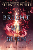 Bright We Burn - Kiersten White