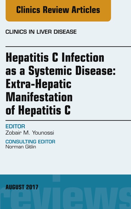 Hepatitis C Infection as a Systemic Disease:Extra-HepaticManifestation of Hepatitis C, An Issue of Clinics in Liver Disease