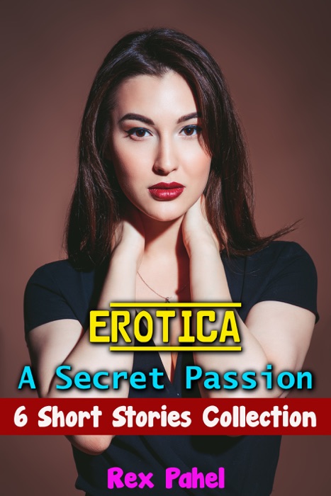 Erotica: A Secret Passion: 6 Short Stories Collection