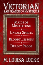 Victorian San Francisco Mysteries: Books 1-4 (Maids of Misfortune, Uneasy Spirits, Bloody Lessons, Deadly Proof)