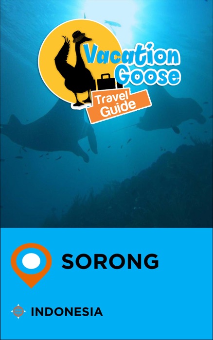 Vacation Goose Travel Guide Sorong Indonesia