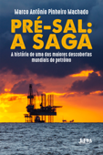 Pré-Sal: a saga - Marco Antônio Pinheiro Machado