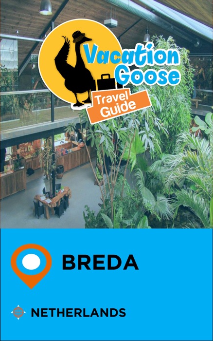 Vacation Goose Travel Guide Breda Netherlands