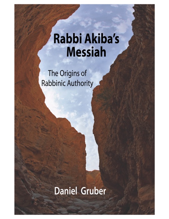 Rabbi Akiba's Messiah: The Origins of Rabbinic Authority