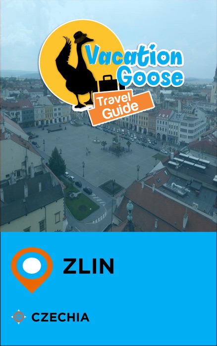 Vacation Goose Travel Guide Zlin Czechia
