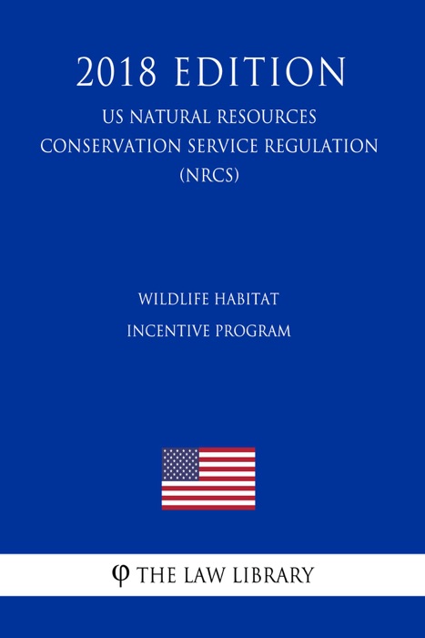 Wildlife Habitat Incentive Program (US Natural Resources Conservation Service Regulation) (NRCS) (2018 Edition)