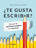 Te Gusta Escribir. Manual de Escritura Creativa - Patricia Sánchez Cutillas