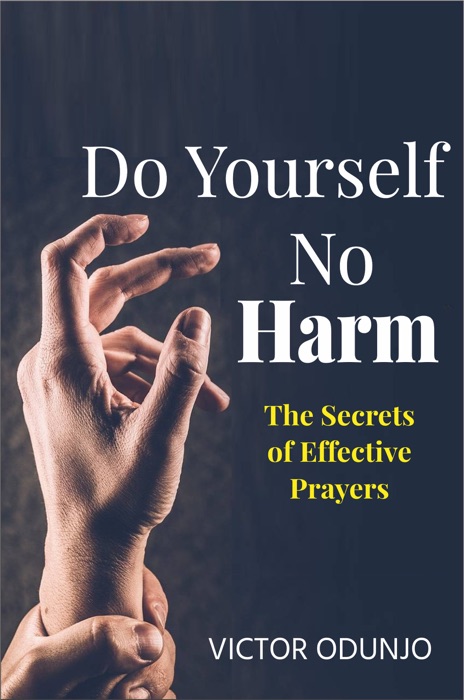 Do Yourself No Harm: The Secrets of Effective Prayers