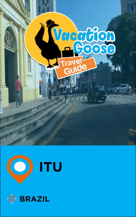 Vacation Goose Travel Guide Itu Brazil