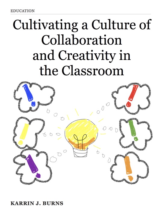 Cultivating a Culture of Collaboration and Creativity in the Classroom