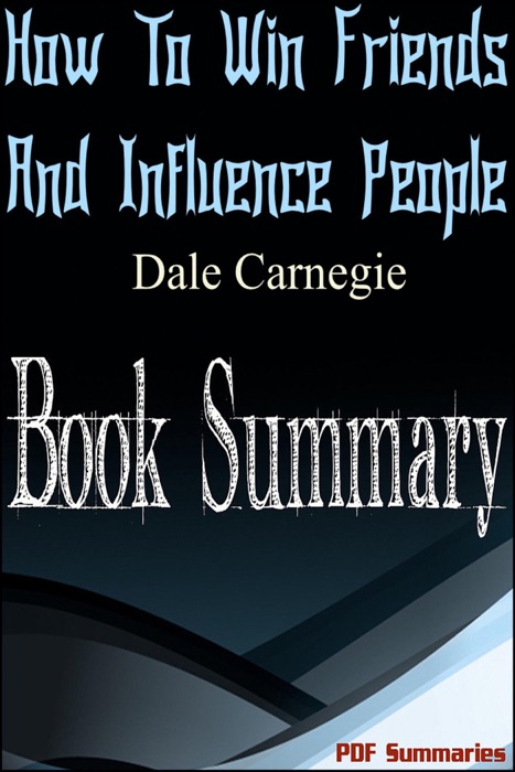 How to Win Friends and Influence People (Summary)
