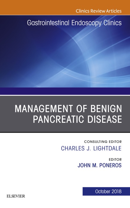 Management of Benign Pancreatic Disease, An Issue of Gastrointestinal Endoscopy Clinics E-Book