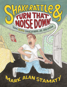 Shake, Rattle & Turn That Noise Down!: How Elvis Shook Up Music, Me & Mom - Mark Alan Stamaty