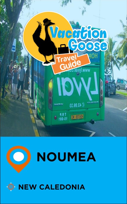 Vacation Goose Travel Guide Noumea New Caledonia