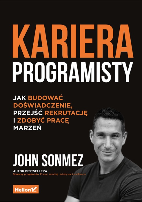 Kariera programisty. Jak budować doświadczenie, przejść rekrutację i zdobyć pracę marzeń