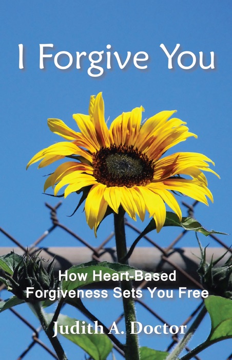 I Forgive You: How Heart-Based Forgiveness Sets You Free