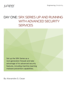 Day One: SRX Series Up and Running with Advanced Security Services - Alexandre Cezar