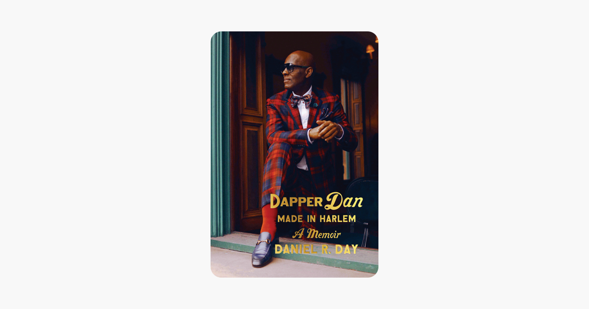Dapper Dan: Made in Harlem - Daniel R. Day Dapper Dan: Made in Harlem - Daniel R. Day