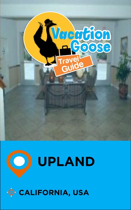 Vacation Goose Travel Guide Upland California, USA