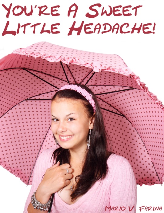 You're A Sweet Little Headache!