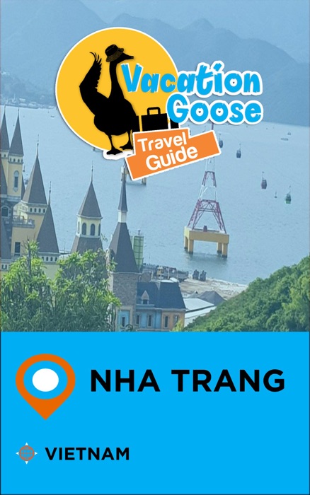 Vacation Goose Travel Guide Nha Trang Vietnam