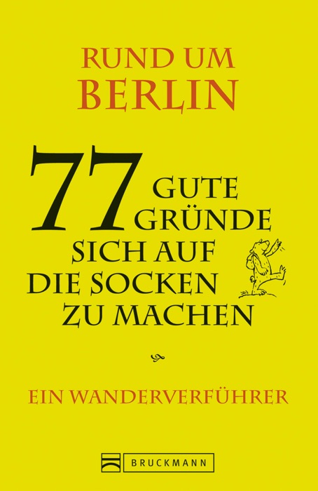 Berlin und Umgebung: 77 gute Gründe sich auf die Socken zu machen