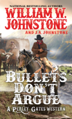 Bullets Don't Argue - William W. Johnstone & J.A. Johnstone