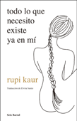 todo lo que necesito existe ya en mí - Rupi Kaur