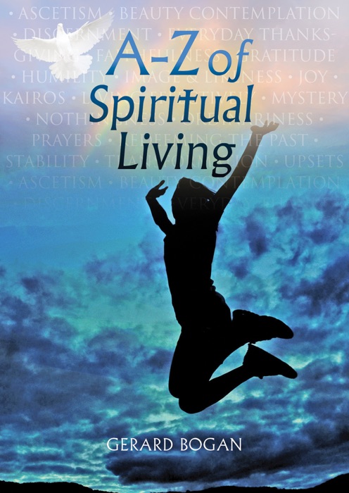 A-Z of Spiritual Living - Explore your spirituality: find it; experience it; live it