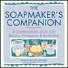 The Soapmaker's Companion - Susan Miller Cavitch