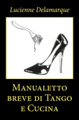 Manualetto breve di Tango e Cucina - Lucienne Delamarque