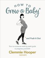 Clemmie Hooper - How to Grow a Baby and Push It Out artwork